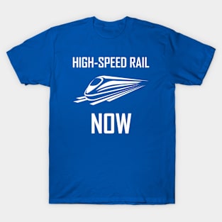 High-Speed Rail Now white text T-Shirt